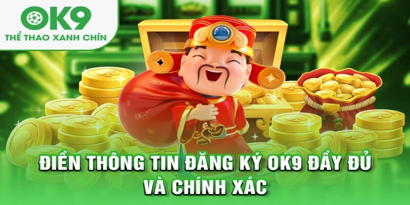 Cung cấp thông tin đầy đủ và chuẩn xác khi tham gia OK9.