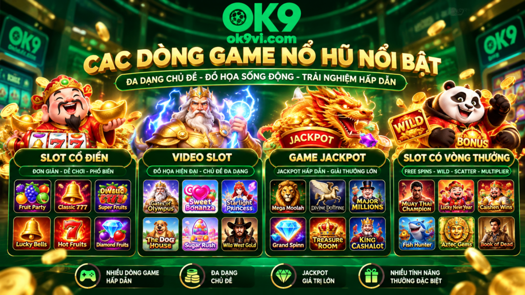 Các dòng game nổi bật trong sảnh Nổ Hũ OK9