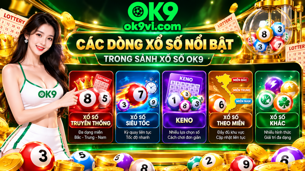 Các dòng Xổ Số nổi bật trong sảnh OK9